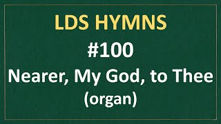 100 Nearer My God to Thee LDS Hymns  organ instrumental [upl. by Ellennahs]