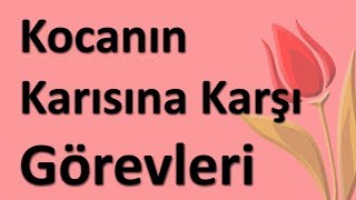 Kocanın Karısına Karşı Görevleri [upl. by Anilorac]