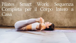 Pilates Smart Work Sequenza Completa per il Corpo Intero a Casa [upl. by Adai]