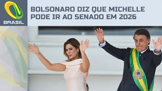 Bolsonaro diz que Michelle pode concorrer ao Senado em 2026 quotMuita chancequot [upl. by Johansen659]