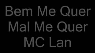 MC Lan Bem Me Quer Mal Me Quer letra [upl. by Etnuhs]