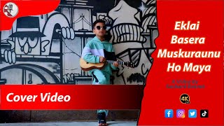 MAYA Eklai Basera Muskuraunu Ho Maya  Cover Song By Saamraj Poudel  Nep Can Music Production [upl. by Reahard939]