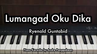 Lumangad Oku Dika  Ryenald Guntabid  Piano Karaoke by Andre Panggabean [upl. by Cyn192]