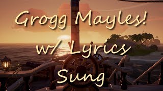 Grogg Mayles w Lyrics Sung  Sea of Thieves [upl. by Ib542]