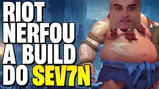 RIOT LITERALMENTE NERFOU A BUILD DO Sev7n DE GRAGAS BARRIGADA INFINITA [upl. by Emelita]