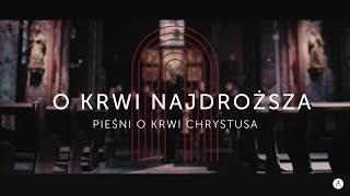 O Krwi Najdroższa  Pieśni o Krwi Chrystusa  Pieśni wielkopostne 2023 [upl. by Knobloch800]