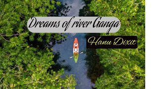 Dreams of river Ganga  Hanu Dixit [upl. by Inhoj]