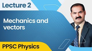 Mechanics and Vectors  PPSC Physics Live Class 2022 [upl. by Annora]