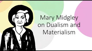 Mary Midgley Dualism and Materialism [upl. by Gloriana]