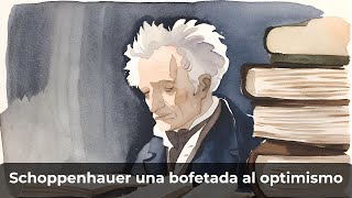 Schoppenhauer una bofetada al optimismo [upl. by Enyawad]