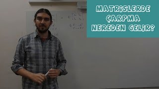 Matris Çarpması Nereden Gelir  Lineer Cebir 4 [upl. by Iorgos851]