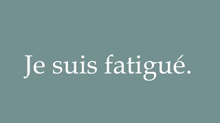 How to Pronounce Je suis fatigué I am tired Correctly in French [upl. by Hastie]