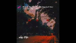 CGDHCDT  Còn Gì Đau Hơn Chữ Đã Từng「Lofi Ver」 Audio Lyrics Video  Trần Tuấn Hiệp x NHp [upl. by Thetes]