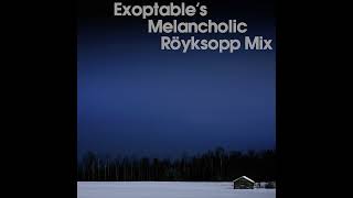 Exoptables Melancholic Röyksopp Mix 19962022 [upl. by Fokos]