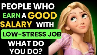 People who earn a GOOD SALARY with a LOWSTRESS JOB What do you do [upl. by Anaiad]