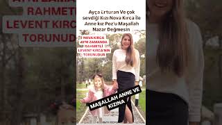 AYÇA ERTURAN ÇOK SEVDİĞİ KIZI NOVA KIRCA İLE ANNE KIZ POZUNOVA LEVENT KIRCANIN TORUNUDURMAŞALLAH [upl. by Liakim]