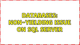 Databases Nonyielding issue on SQL Server [upl. by Adym]