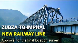 Zubza to Imphal new railway line  Approval for the final location survey [upl. by Magdalene]