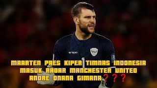 MAARTEN PAES KIPER TIMNAS INDONESIA MASUK RADAR MANCHESTER UNITED ANDRE ONANA GIMANA❓️ [upl. by Seve]