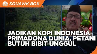 Jadikan Kopi Indonesia Primadona Dunia Petani Butuh Bibit Unggul [upl. by Nnairb711]