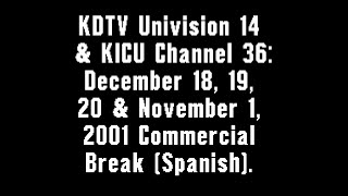 KDTV Univision 14 amp KICU 36 December 18 19 20 amp November 1 2001 Commercial Break Spanish [upl. by Merritt]