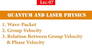 Lec07 Quantum Physics WavePacketGroup VelocityRelation Between Group Velocity amp Phase Velocity [upl. by Ajad]