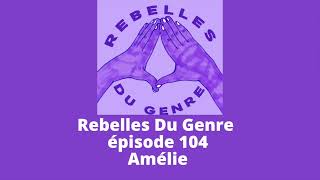 Rebelles du genre  Épisode 104  Amélie [upl. by Chloris707]