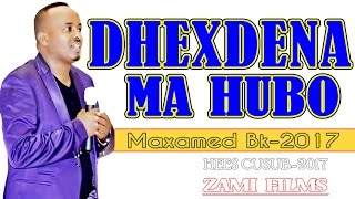 DHEXDEENA MA HUBO 2017HEES CUSUB MAXAMED BK [upl. by Norina]