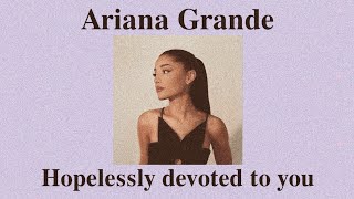 Ariana Grande  Hopelessly devoted to you Lyrics [upl. by Eniffit]