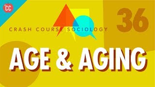 Age amp Aging Crash Course Sociology 36 [upl. by Akkina]