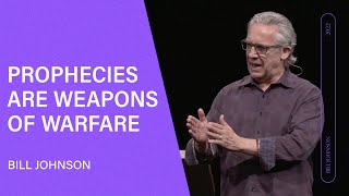 Prophecies Are Weapons of Warfare  Bill Johnson Full Sermon  Bethel Church [upl. by Kalila]