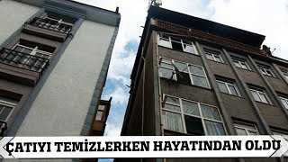 Çatıyı Temizlerken Hayatından Oldu [upl. by Gnaoh]