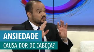 ANSIEDADE causa DOR DE CABEÇA Principais tipos de dor de cabeça [upl. by Llennyl382]