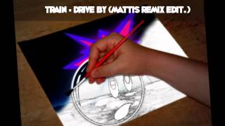 Train  Drive By Mattis Remix Edit [upl. by Zil222]