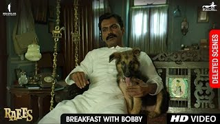 Raees  Breakfast with Bobby  Deleted Scene  Shah Rukh Khan Nawazuddin Sidiqqui Mahira Khan [upl. by Tterej]