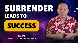 How Surrender Leads to Success Bashar’s Wisdom on Letting Go  Channeled by Darryl Anka [upl. by Draper98]