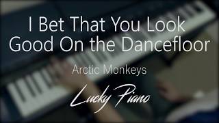 Piano Cover quotI Bet You Look Good On the Dancefloorquot by Arctic Monkeys [upl. by Kingston]