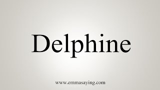 How To Say Delphine [upl. by Namhar]