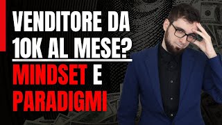 Venditore da 10K al mese MINDSET e PARADIGMI [upl. by Borek]