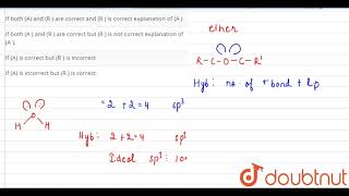 A The COC bond angle in ethers is higher than HOH bond angle in water R  Oxygen is sp [upl. by Sedda]