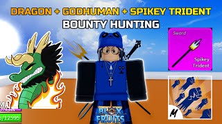 DRAGON  GODHUMAN  SPIKEY TRIDENT BOUNTY HUNTING BLOX FRUITS [upl. by Aretina]