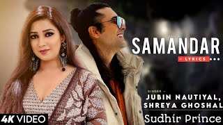 😍Samandar😍  Ft Sudhir Prince  Jubin Nautiyal and Shreya Ghoshal [upl. by Mellen449]