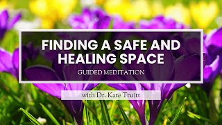 A Guided Meditation for Finding a Safe and Healing Space with Dr Kate Truitt [upl. by Nathanael246]