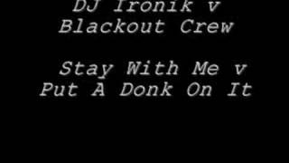 DJ Ironik v Blackout Crew Stay With Me v Put A Donk On ItDj Greebo Mashup [upl. by Slaohcin]