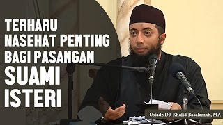 TERHARU Nasehat penting bagi suami isteri Ustadz DR Khalid Basalamah MA [upl. by Harwilll]