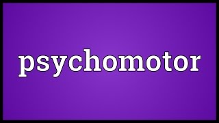 Psychomotor Meaning [upl. by Dihsar482]