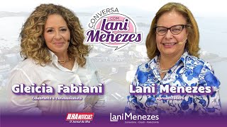 Gleicia Fabiani  Conversa com Lani Menezes 16 [upl. by Nuahsyt277]