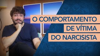 COMO FUNCIONA O COMPORTAMENTO DE VÍTIMA DO NARCISISTA [upl. by Linis]