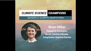 Climate Science Champions Season 3 Brian Miller Research Ecologist [upl. by Ahsirtak]