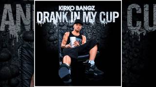 Kirko Bangz  Drank In My Cup lullaby [upl. by Rockefeller]